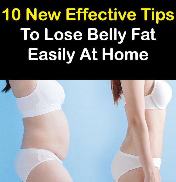 10 New Effective Tips To Lose Belly Fat Easily At Home 